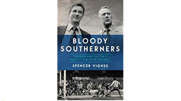 Bloody Southerners by Spencer Vignes looks at how Brighton pulled off the remarkable coup of appointing Brian Clough as their manager
