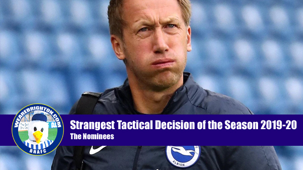 Graham Potter has made a lot of strange tactical decisions in the 2019-20 which have spawned a new category in our WeAreBrighton.com End of Season Awards