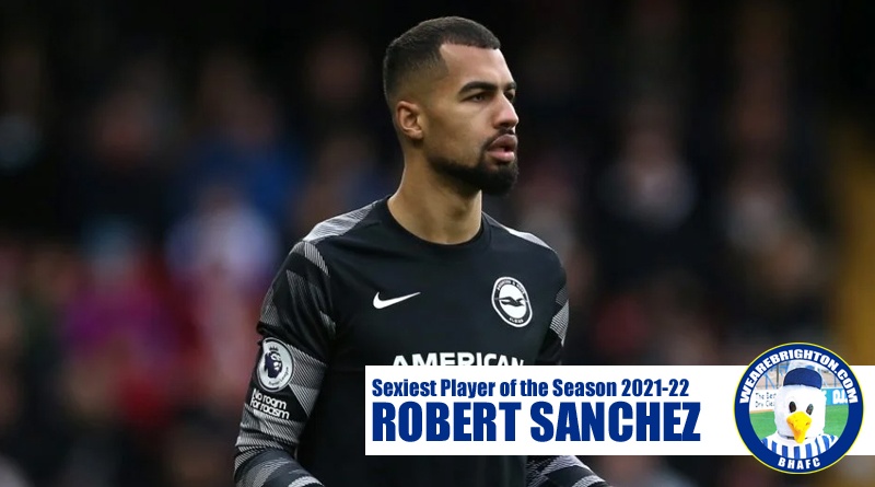 Robert Sanchez has been voted Brighton Sexiest Player of the Season 2021-22