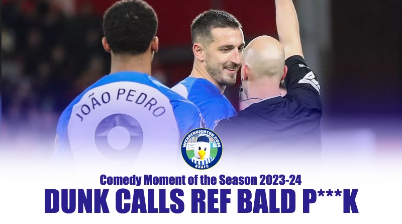 Lewis Dunk being sent off for calling referee Anthony Taylor a bald prick at Nottingham Forest has been voted Brighton Comedy Moment of the Season 2023-24