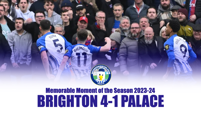 Brighton hammering arch rivals Crystal Palace 4-1 was the most memorable moment of the 2023-24 season